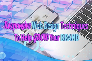 Responsive Web Design Techniques To Help Grow Your Brand