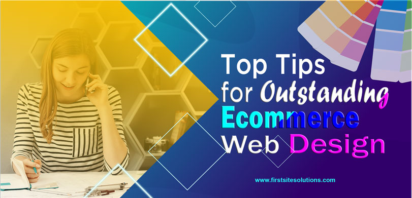 Top Tips For Outstanding Ecommerce Web Design  First Site Solutions