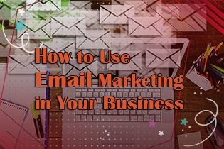 How to Use Email Marketing in Your Business